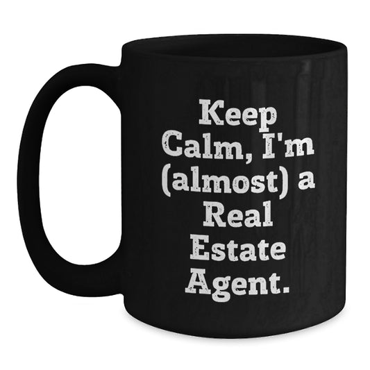 Funny Real Estate Agent Gifts, Keep Calm I'm Almost a Real Estate Agent Black Coffee Mug, Birthday Unique Presents from Friends to Real Estate Agent, 11oz or 15oz Microwave and Dishwasher Safe - Main