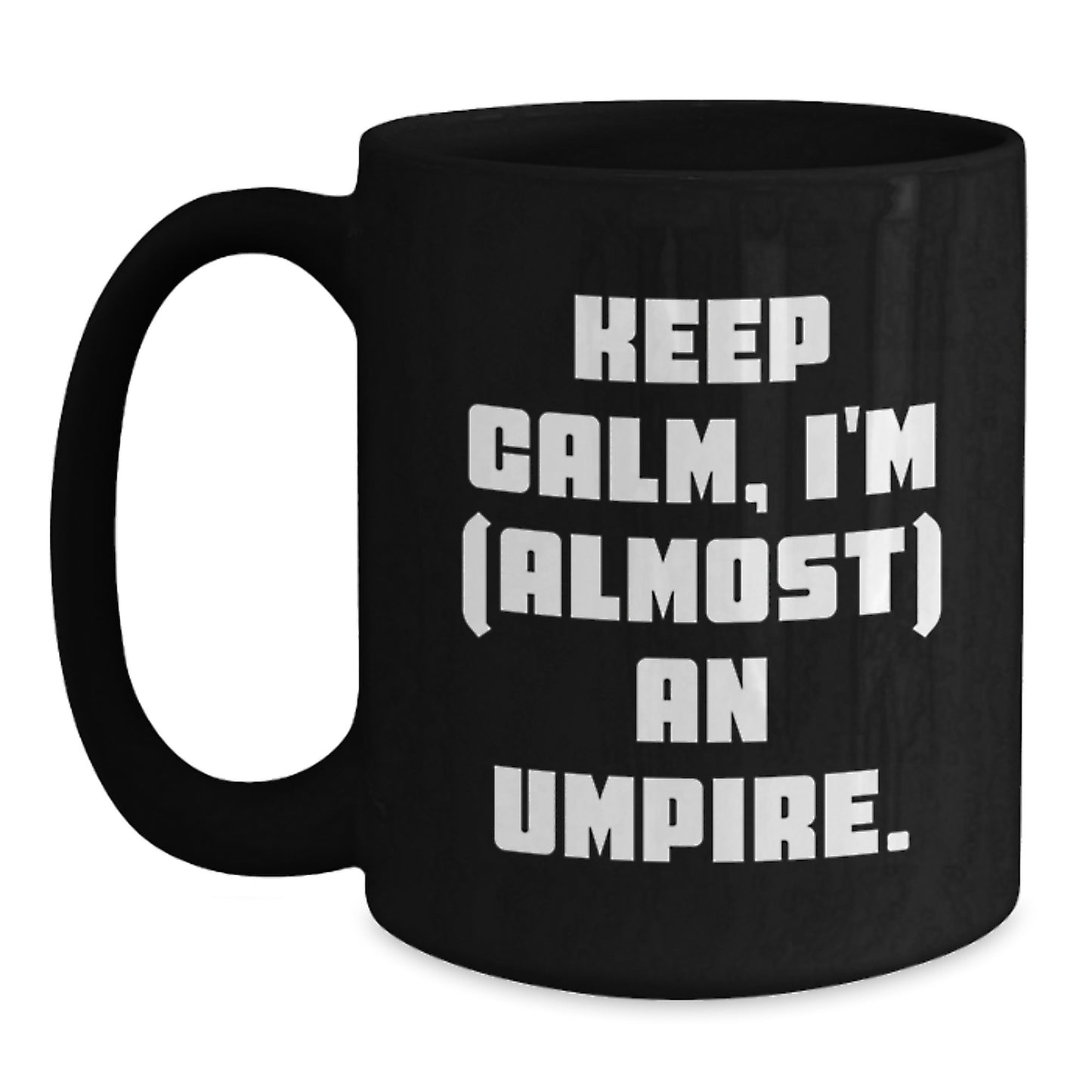 Funny Umpire Gifts for Men Umpire Friends Black Coffee Mug Keep Calm I'm almost An Umpire Valentine's Unique - Main