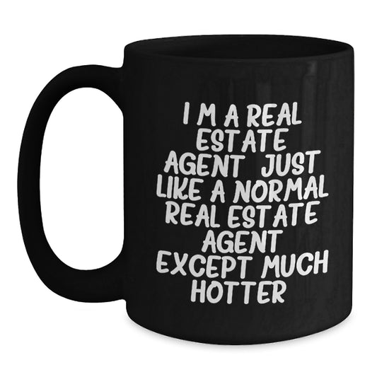 Funny Real Estate Agent Gifts for Men - Black Coffee Mug - I'm A Real Estate Agent Except Much Hotter - Unique Graduation Presents from Friends - Main