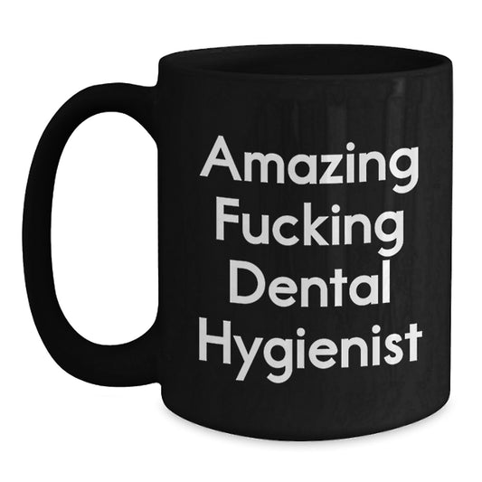 Funny Dental Hygienist Gifts from Friends for Birthday - Amazing F--king Dental Hygienist Quote on Black Coffee Mug, 11oz or 15oz, Microwave and Dishwasher Safe - Main
