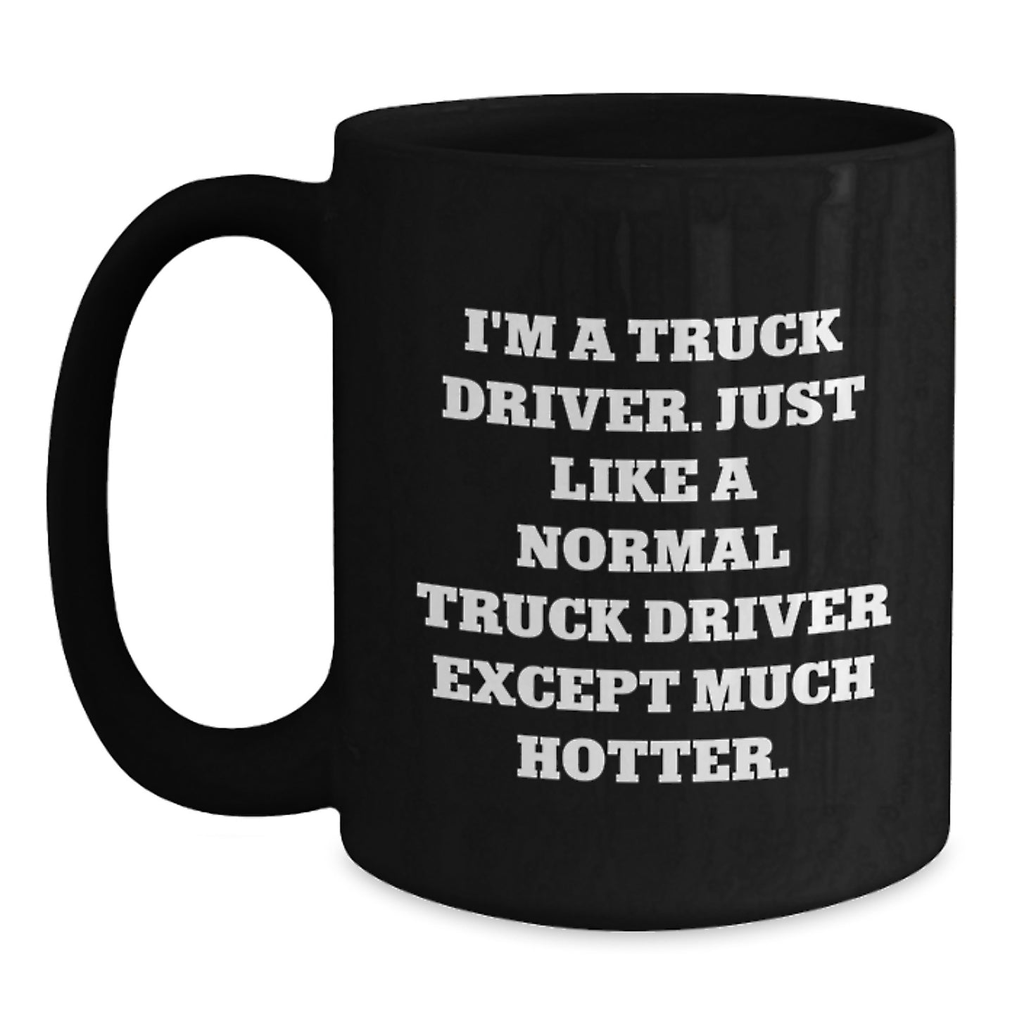 Funny Truck Driver Birthday Unique Gift, 'I'm A Truck Driver' Black Coffee Mug, Unique Gifts from Friends for Truck Driver Men - Main