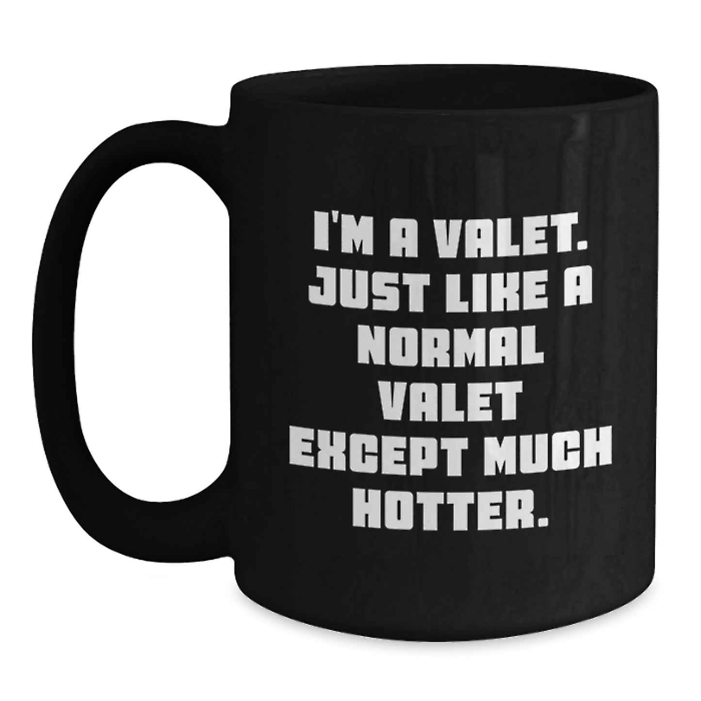 Funny Valet Gifts from Friends and Family for Valet Graduation Unique Black Coffee Mugs with Quote 'I'm A Valet. Just Like A Normal Valet Except Much Hotter.' - Main