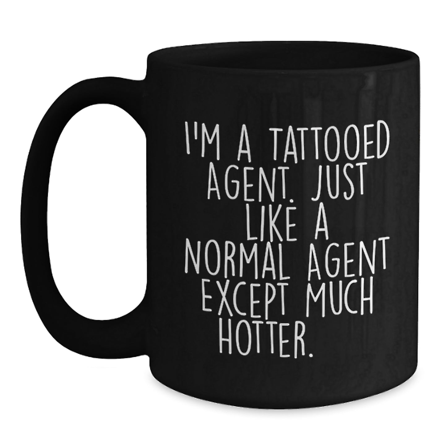 Funny Agent Gifts, I'm A Tattooed Agent. Just Like A Normal Agent Except Much Hotter., Black Coffee Mug for Birthday, Gifts from Friends - Main