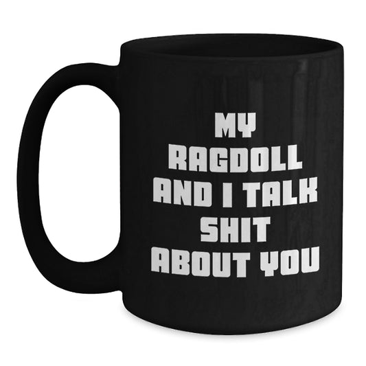 Funny Ragdoll Cat Black Coffee Mugs Gifts from Men to Women on Valentine's with My Ragdoll And I Talk Shit About You Quote - Main