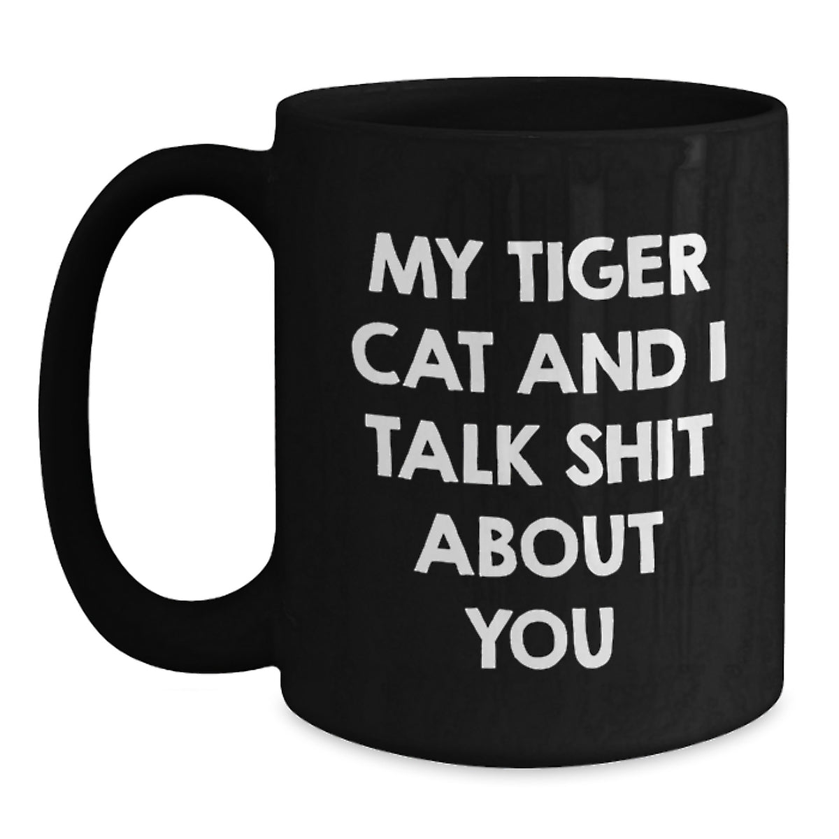 Funny Tiger Cat Gifts from Friends - My Tiger Cat And I Talk Shit About You, Black Coffee Mug for Birthday Unique Gifts for Tiger Cat Lovers - Main