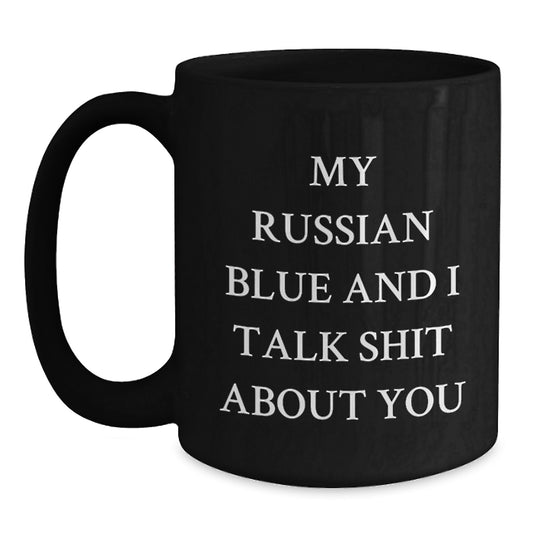Funny Russian Blue Cat Mug, Gifts from Mom to Russian Blue Cat Lover, Mother's Day Unique Gifts for Cat Enthusiasts, Russian Blue Cat Black Coffee Mug, 'My Russian Blue And I Talk Shit About You' - Main