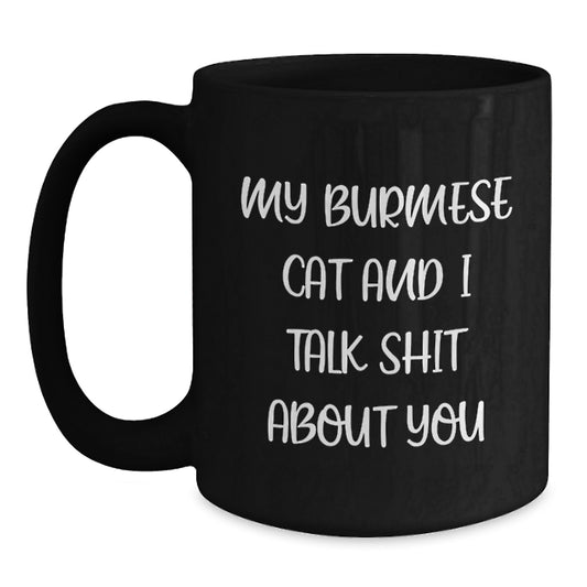 Funny Burmese Cat Gifts from Mom to Graduating Daughter, Black Coffee Mug 'My Burmese Cat And I Talk Shit About You' - Main