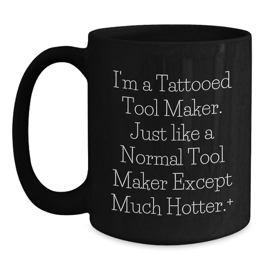 Tool Maker Gifts, Funny Quote, Birthday Unique Gifts from Friends for Tool Maker, Black Coffee Mug - Main