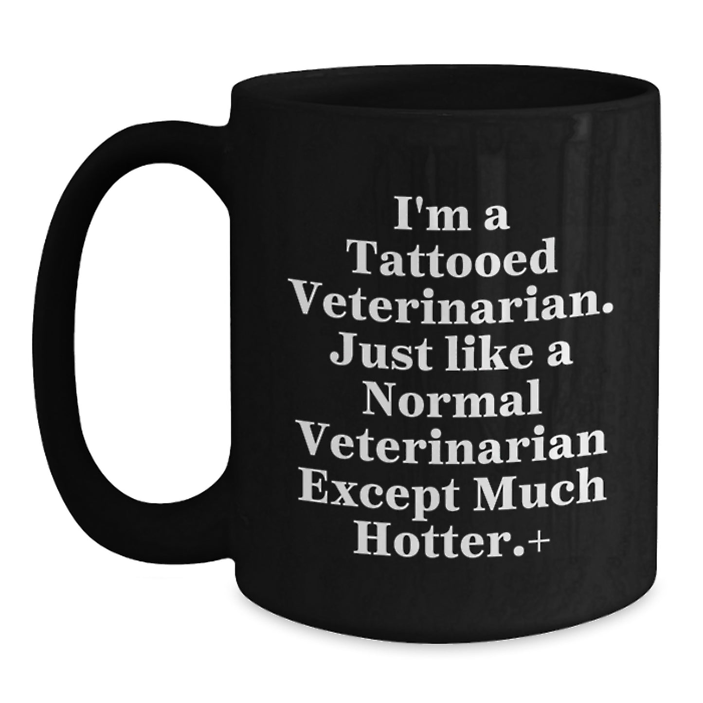 Funny Veterinarian Gifts for Men, Women, Friends, Coworkers - Black Coffee Mug for Graduation, Unique Veterinarian Theme, I'm A Tattooed Veterinarian Except Much Hotter. - Main
