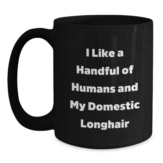 Funny Cat Lover Gifts from Family for Domestic Longhair Cat Owners - I Like A Handful Of Humans And My Domestic Longhair, Unique Christmas Memorable Presents for Cat Enthusiasts - Black Coffee Mug - Main