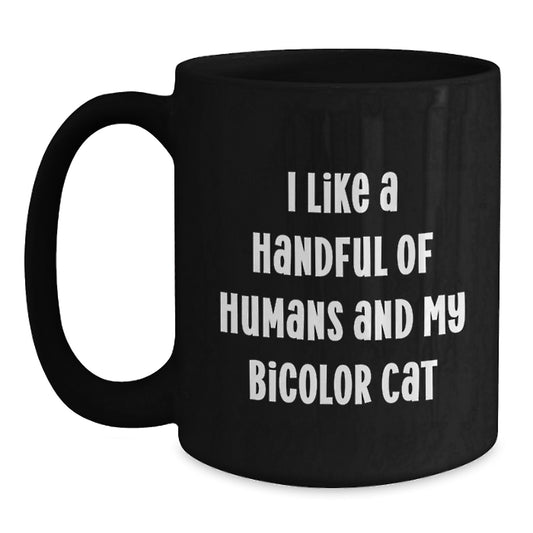 Funny Bicolor Cat Gifts from Friends for Birthday, I Like A Handful Of Humans And My Bicolor Cat, Black Coffee Mug - Main