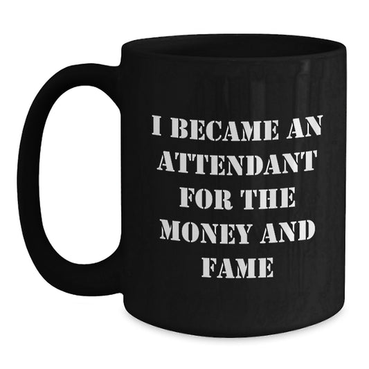 Funny Gifts from Friends for Attendants - Black Coffee Mug I Became An Attendant For The Money And Fame - Main