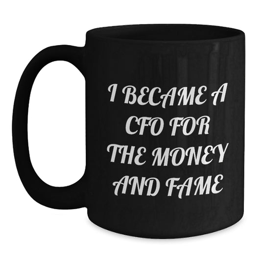 CFO Humor Gifts from Men or Women for CFO Christmas Unique Gifts - I Became A Cfo For The Money And Fame Black Coffee Mug - Main