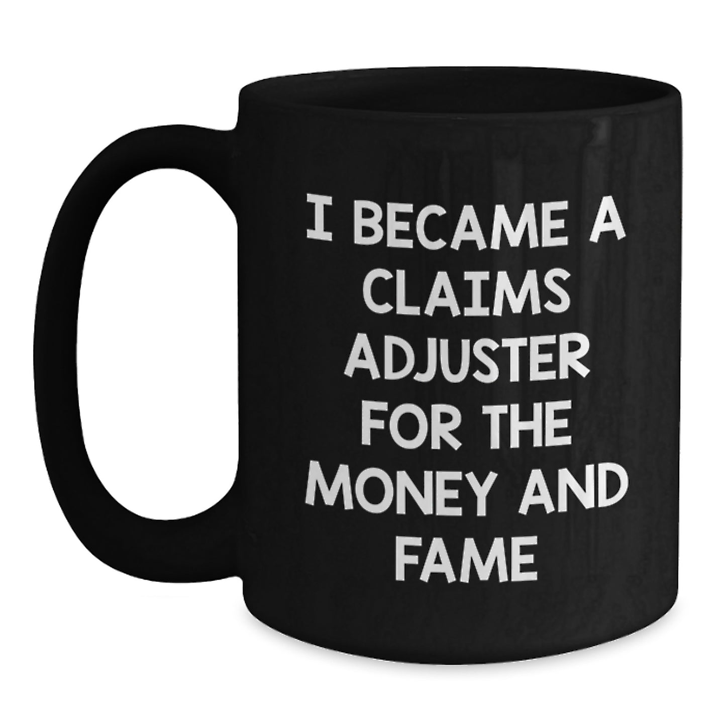 Funny Claims Adjuster Gifts for Men, Unique Birthday Unique Gifts, 'I Became A Claims Adjuster For The Money And Fame' Black Coffee Mug - Main