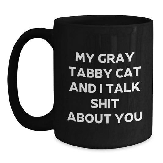 Funny Gray Tabby Cat Mug, Gifts from Men to Father's Day Unique Gifts for Men, 'My Gray Tabby Cat And I Talk Shit About You' Coffee Quote - Main