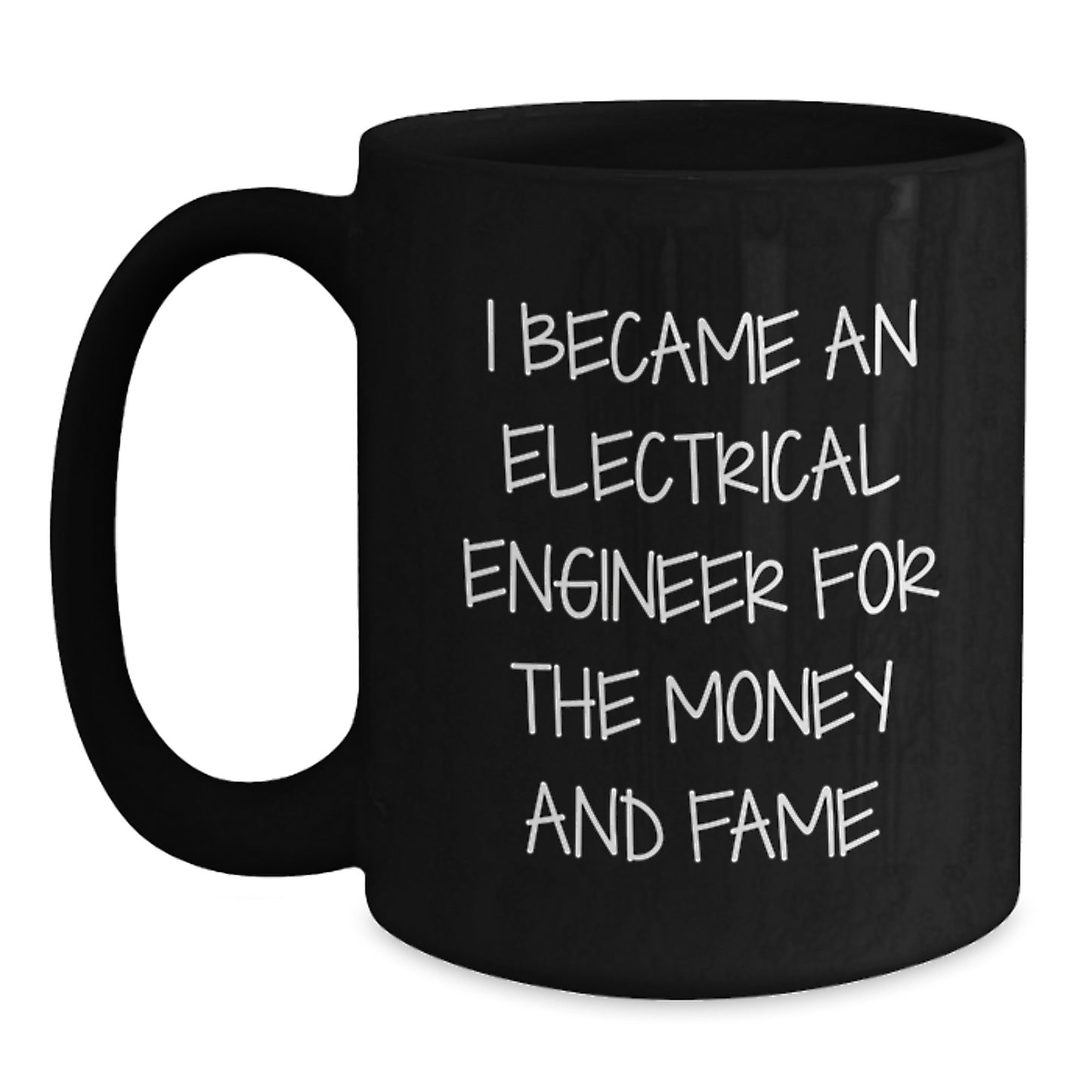 Funny Electrical Engineer Gifts for Him - I Became an Electrical Engineer for the Money and Fame Black Coffee Mug - Main