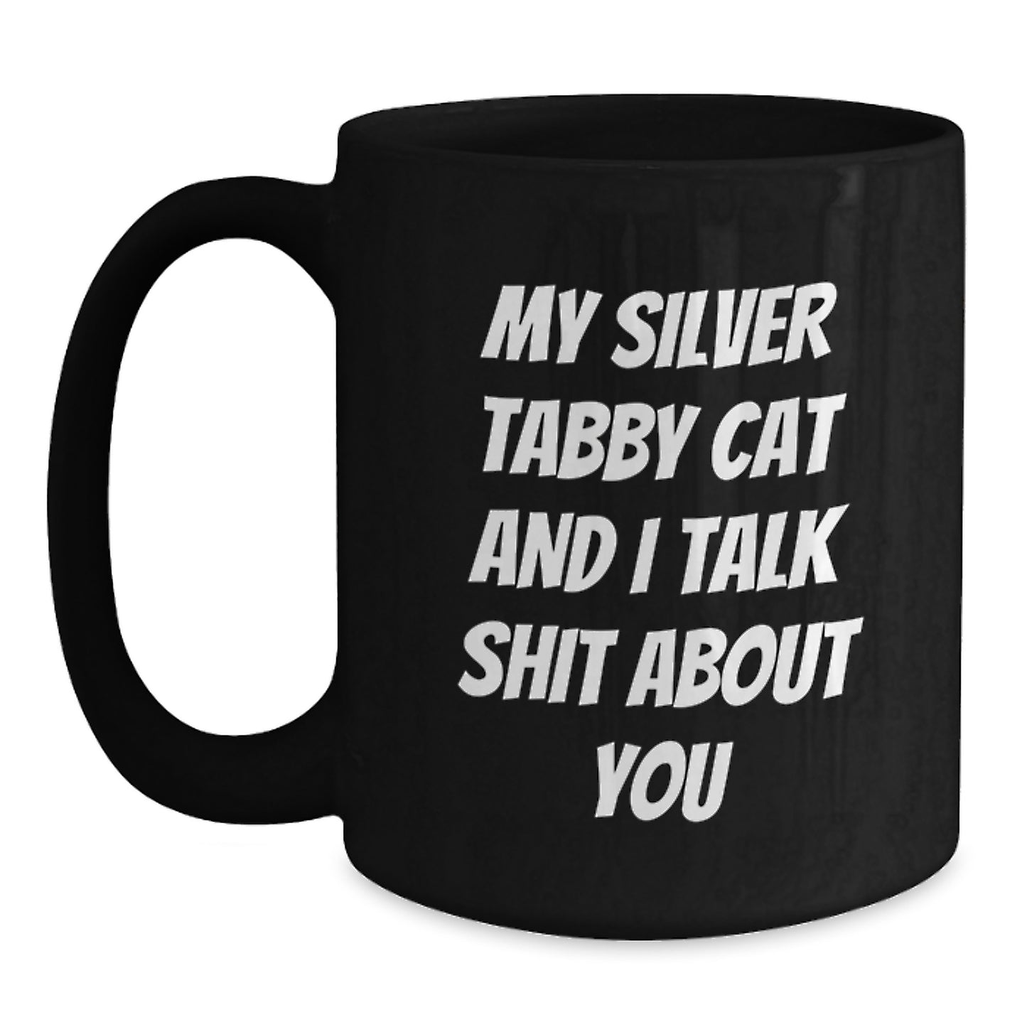 Funny Silver Tabby Cat Gifts from Men for Silver Tabby Cat Lovers - My Silver Tabby Cat And I Talk Shit About You Black Coffee Mug - Main