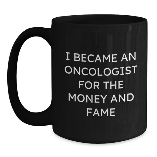 Funny Oncologist Gifts for Men - 'I Became An Oncologist For The Money And Fame' Black Coffee Mug Ideas for Christmas Unique Gifts from Friends - Main