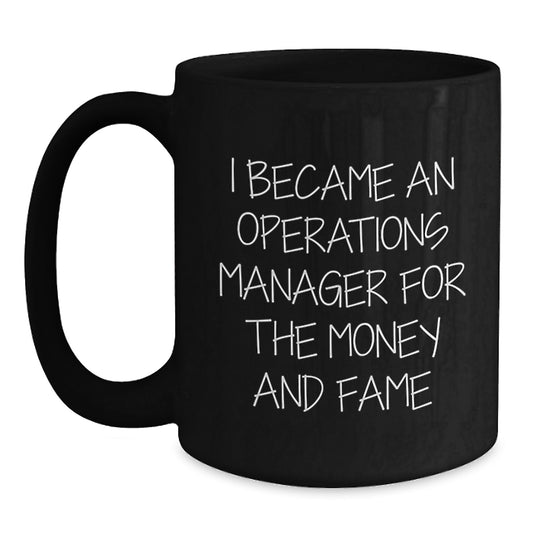 Funny Operations Manager Gifts for Men, 'I Became An Ops Manager For The Money And Fame', Black Coffee Mug, Unique Christmas Unique Gifts for Coworkers - Main
