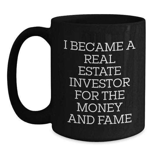 Funny Real Estate Investor Mug Gifts for Men - I Became A Real Estate Investor For The Money And Fame - Christmas Unique Gifts from Friends - Main