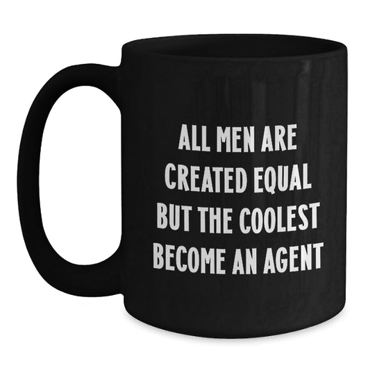 Gifts from Men for Agent Friends and Family - All Men Are Created Equal But The Coolest Become An Agent Black Coffee Mug - Funny Agent Motivational Quote - Main
