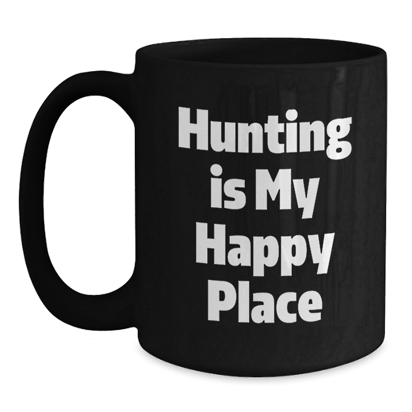 Funny Hunting Quotes Black Coffee Mugs Gifts for Men from Family - Hunting Is My Happy Place Black Mug - Main