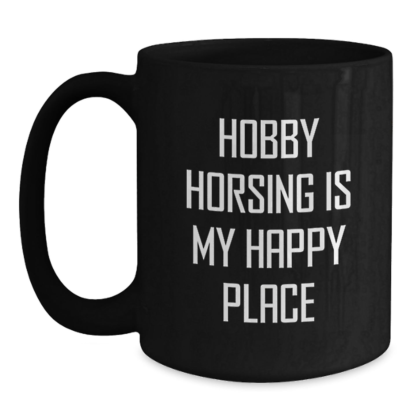 Hobby Horsing Is My Happy Place Funny Black Coffee Mug Gifts for Hobby Horsing Enthusiasts from Friends - Main