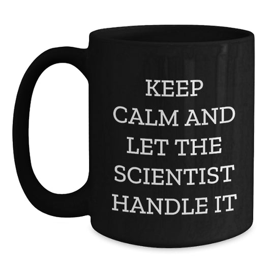 Funny Scientist Gifts: Keep Calm And Let The Scientist Handle It, Black Coffee Mug for Birthday, Gifts from Friends to Scientist - Main