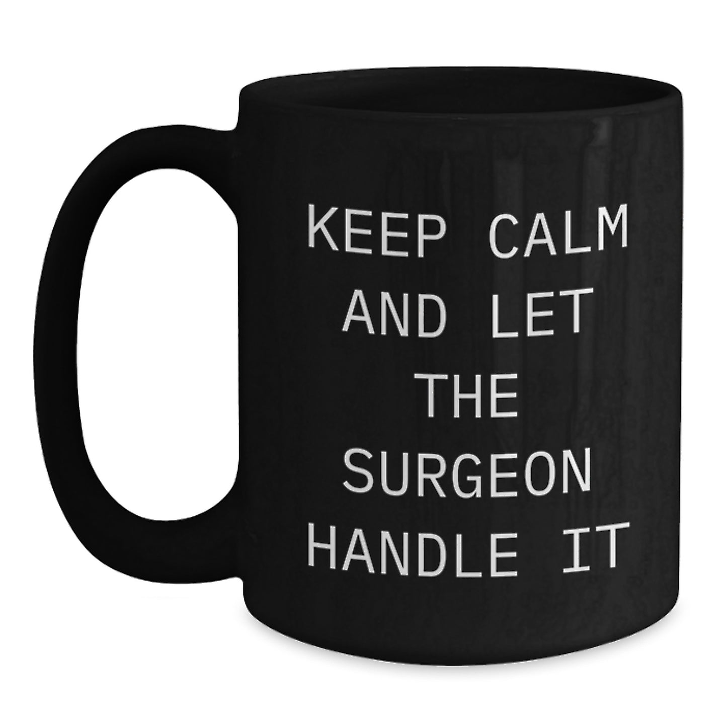 Surgeon Humor Gifts from Friends to Men Funny Birthday Black Coffee Mug, Keep Calm And Let The Surgeon Handle It - Main