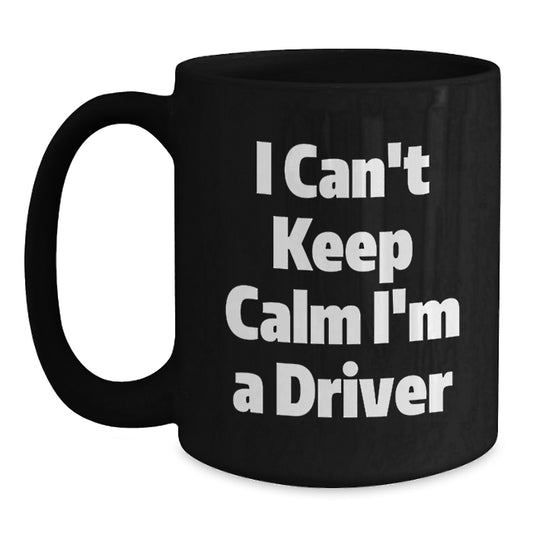 Funny Driver Gifts - Inspirational Black Coffee Mug for Him - Christmas Unique Presents from Friends - I Can't Keep Calm I'm A Driver - Main