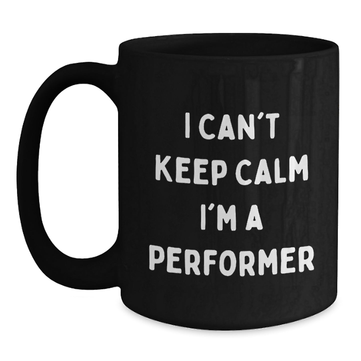 Funny Performer Gifts from Friends for Performers - Christmas Unique Black Coffee Mug - I 'Can't Keep Calm I'm A Performer' Mugs - Main