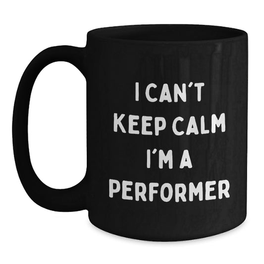 Funny Performer Gifts from Friends for Performers - Christmas Unique Black Coffee Mug - I 'Can't Keep Calm I'm A Performer' Mugs - Main