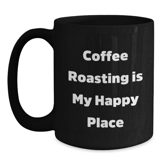 Coffee Roasting Gifts from Friends for Coffee Roasters, Black Coffee Mug, Inspirational Quote Coffee Roasting Is My Happy Place, Graduation Unique - Main
