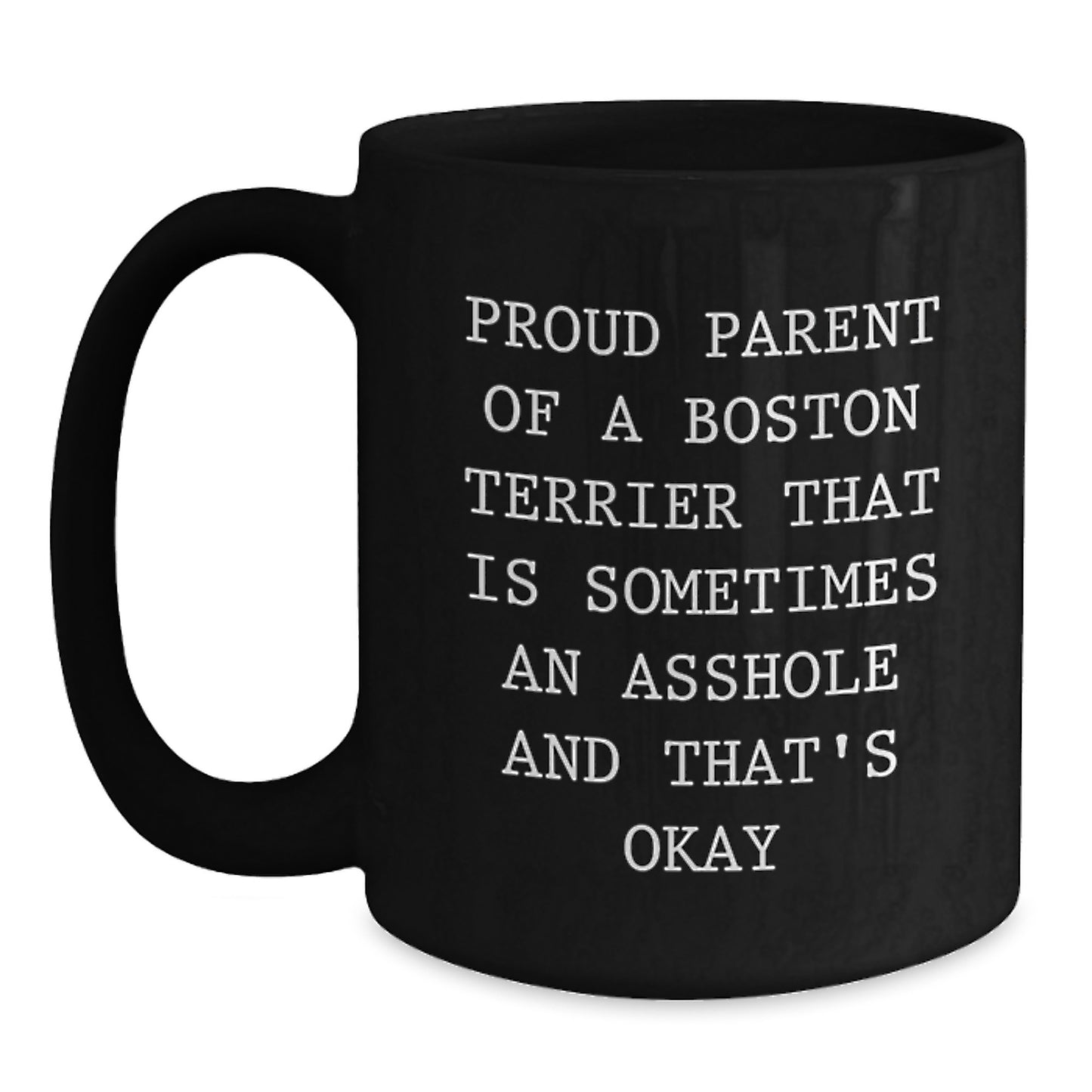 Funny Boston Terrier Dog Gifts for Men - 'Proud Parent Of A Boston Terrier That Is Sometimes An Asshole And That's Okay' Black Coffee Mug for Birthday - Main