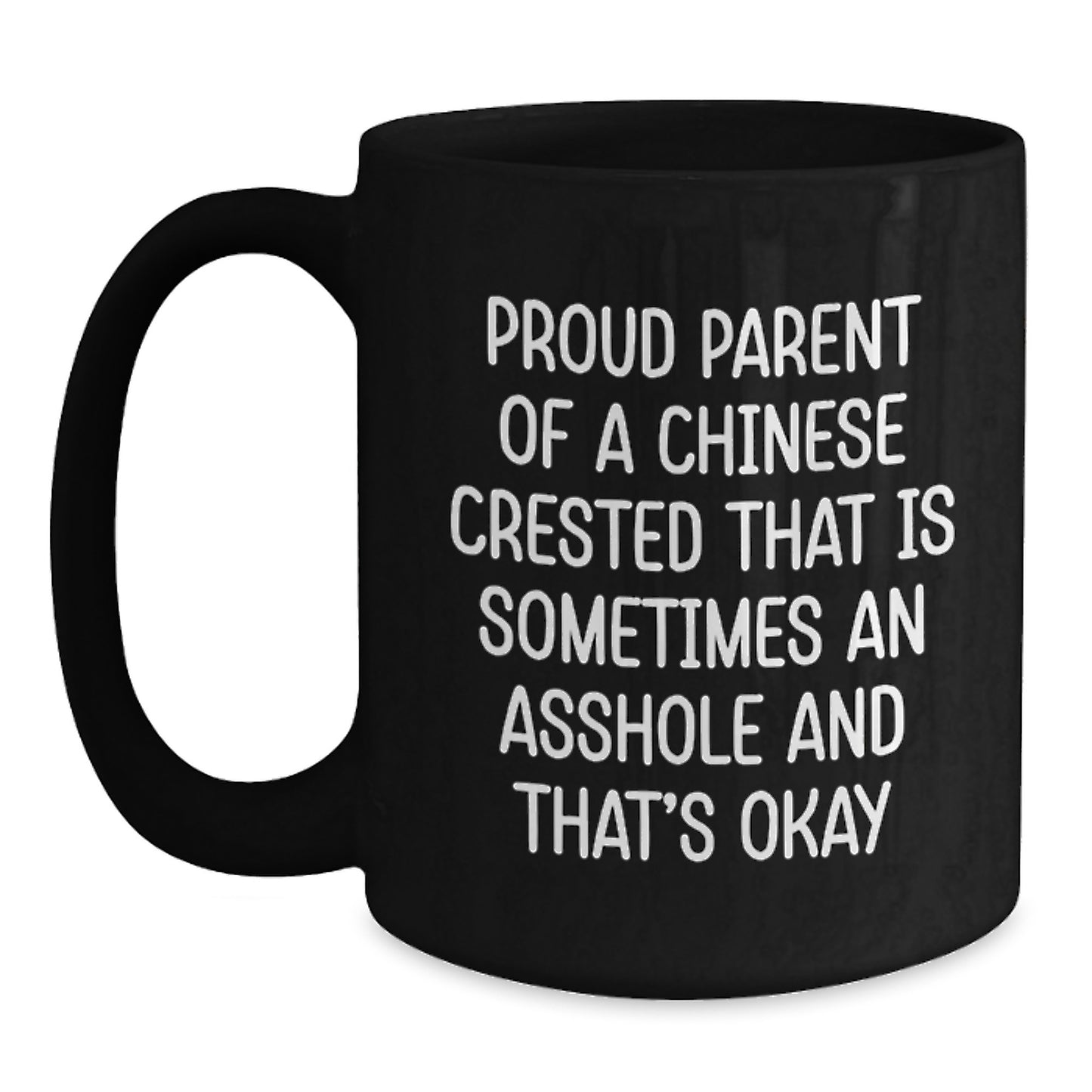 Funny Chinese Crested Dog Black Coffee Mugs for Friends, Unique Gifts from Men to Proud Parents on Valentine's - Proud Parent Of A Chinese Crested That Is Sometimes An Asshole And That's Okay - Main
