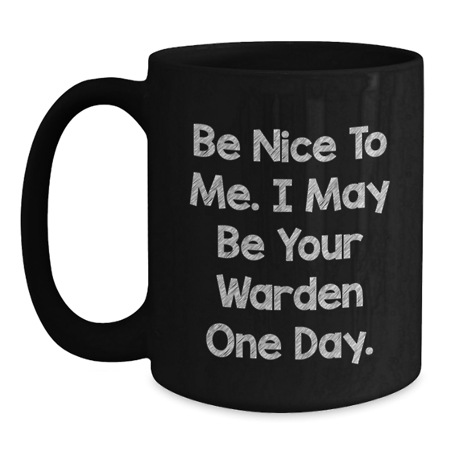Funny Warden Gifts for Him - Be Nice To Me. I May Be Your Warden One Day. Black Coffee Mug Gifts from Friends to Family - Main
