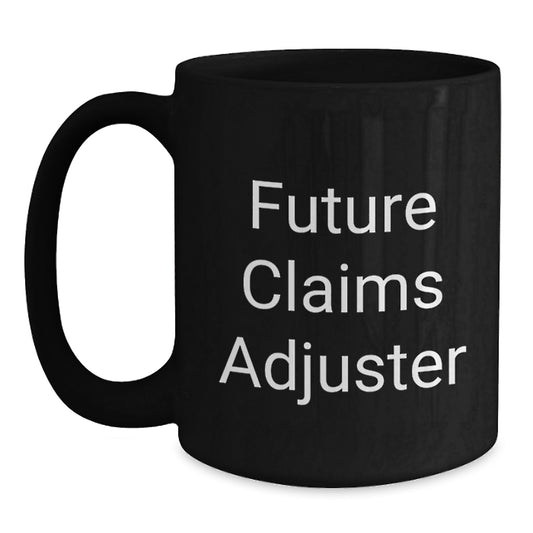 Funny Claims Adjuster Gifts from Friends for Christmas, Black Coffee Mug with Future Claims Adjuster Quote, 11oz or 15oz Ceramic Mug, Microwave and Dishwasher Safe - Main