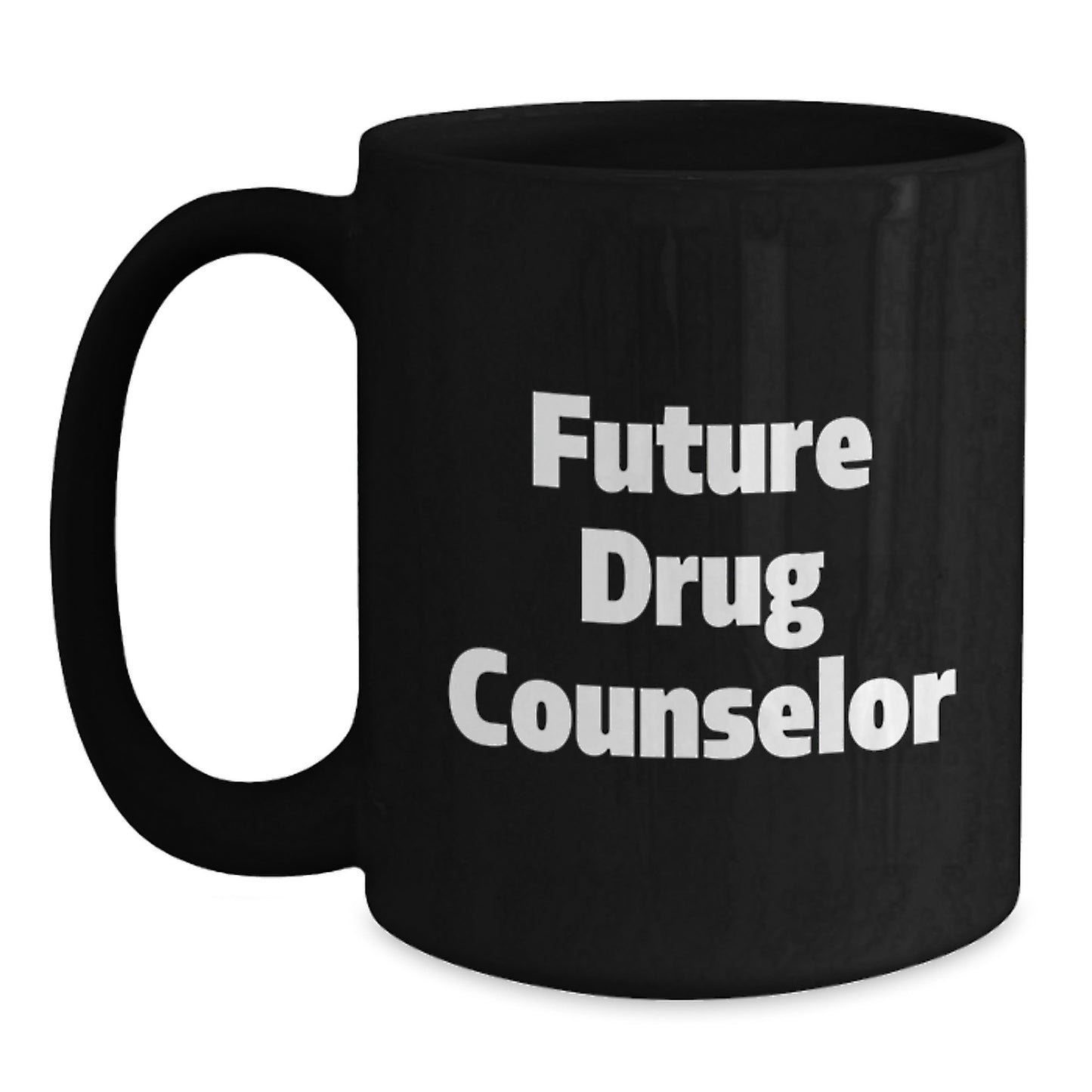 Funny Quotes for Drug Counselor, Black Coffee Mug, Gifts for Future Drug Counselor, Funny Birthday Unique Gifts from Friends to Future Drug Counselor - Main