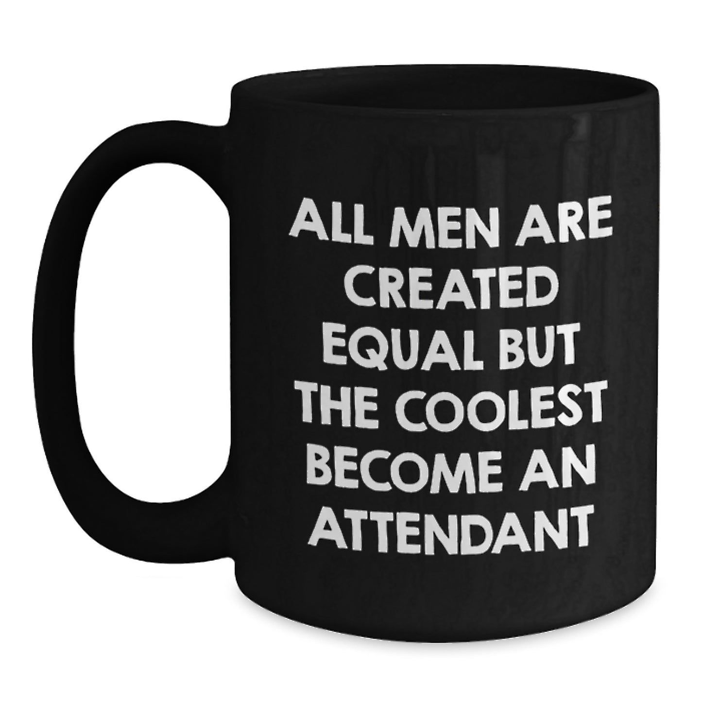 Funny Attendant Gifts from Friends Unique Valentine's Mugs for Men Women Attendant, Black Coffee Mug, All Men Are Created Equal But The Coolest Become An Attendant - Main