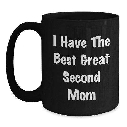 Funny Second Mom Gifts from Men to Second Mom on Mother's Day - Great Second Mom Black Coffee Mug - Main