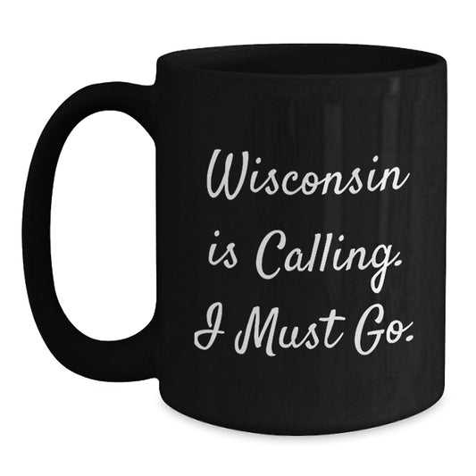 Wisconsin Gifts from Friends, Funny 'Wisconsin Is Calling. I Must Go.' Black Coffee Mug, Perfect Christmas Unique Gifts for Men, Women, Coworkers, or Family Members - Main