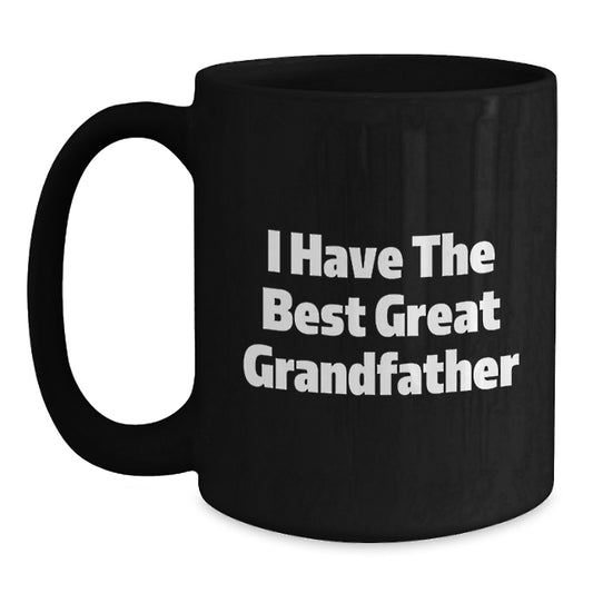 Grandfather Gifts Funny Quote Black Coffee Mug for Valentine's - Gifts from Men to Grandfather - I Have The Best Great Grandfather - Main