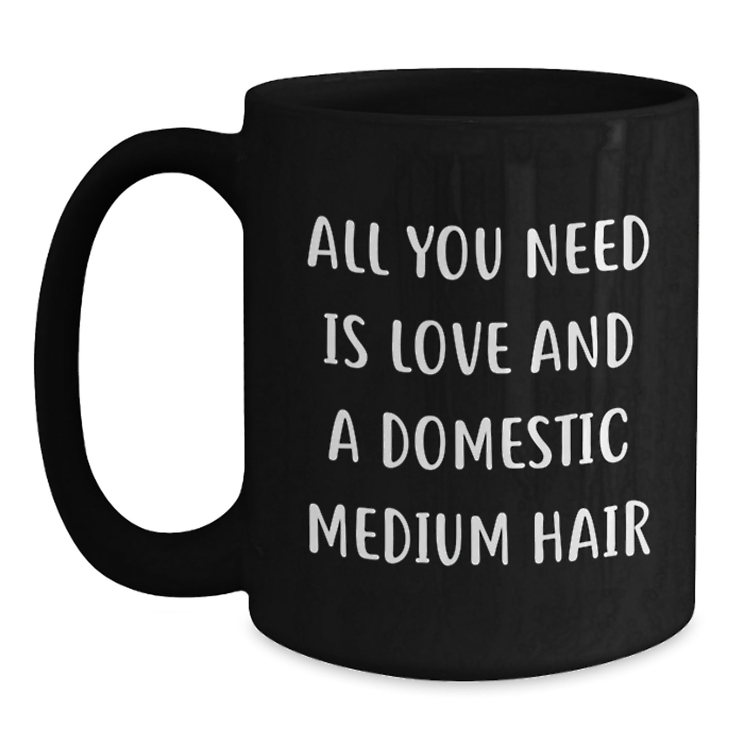 Domestic Medium Hair Lover Gifts from Friends Birthday Unique Coffee Mug - 'All You Need Is Love And A Domestic Medium Hair' Funny Quote Black Coffee Mug for Domestic Medium Hair Enthusiasts - Main