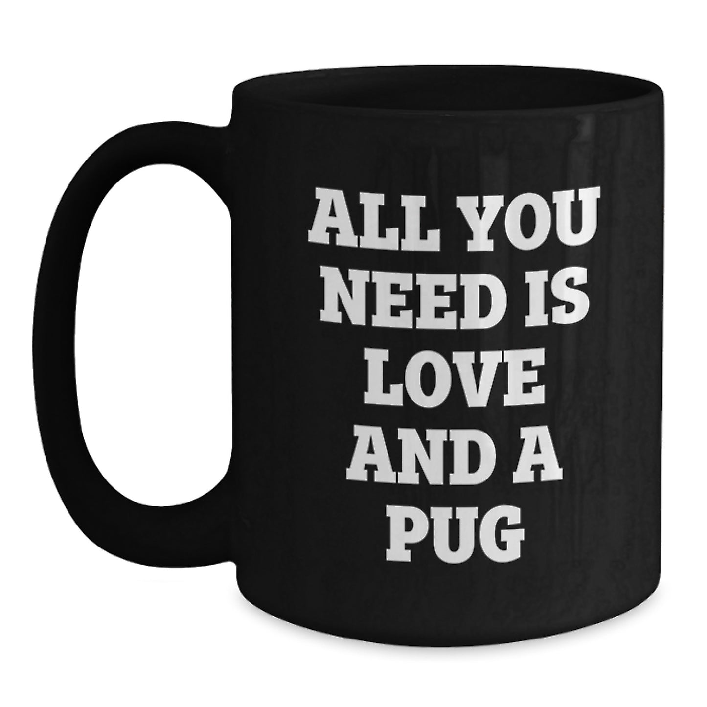 Funny Pug Dog Gifts for Men from Friends and Family - All You Need Is Love And A Pug Black Coffee Mug - Main