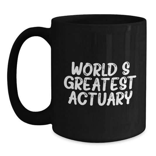 Funny Actuary Gifts from Friends Black Coffee Mug for the World's Greatest Actuary - Main