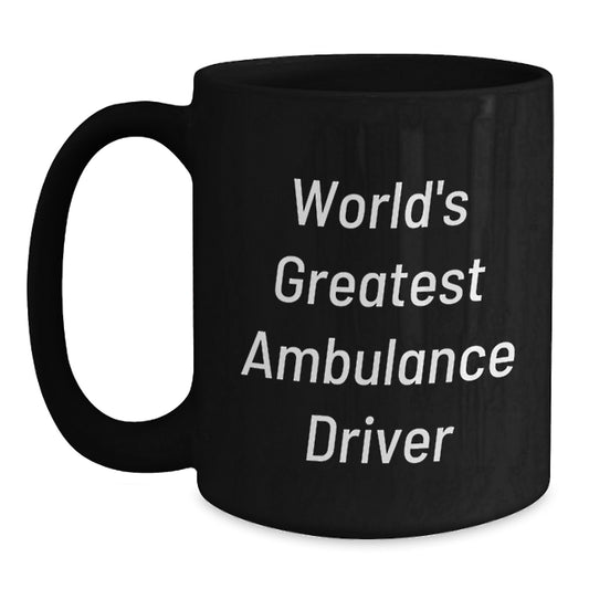Ambulance Driver Funny Quote Black Coffee Mug Gifts from Friends to Ambulance Driver Men on Graduation Unique - Main