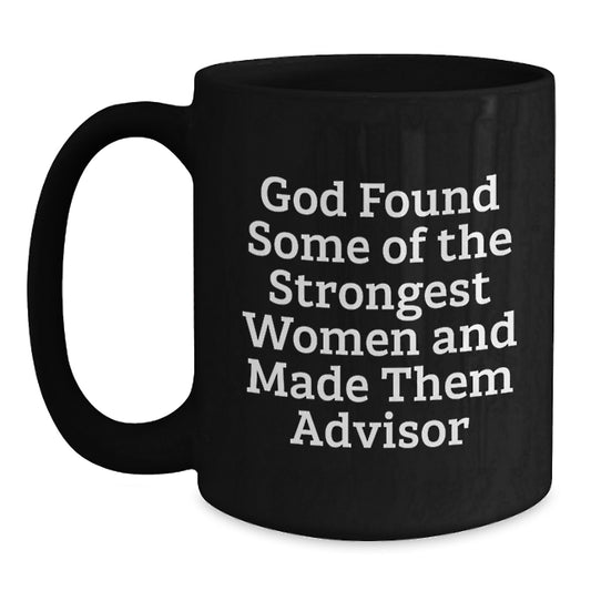 Funny Advisor Quotes Black Coffee Mug - Gifts from Women for Men Advisors this Christmas Season, Ceramic 11oz 15oz Mug, Ideal Gift for Coworkers - Main