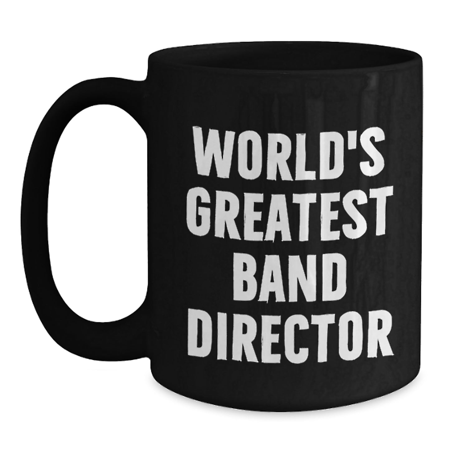 Funny Gifts from Men for World's Greatest Band Director, Unique Birthday Unique Gifts for Band Director, Funny Black Coffee Mug with 'The World's Greatest Band Director' Quote - Main