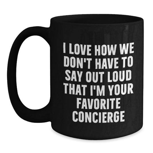 Funny Concierge Gifts from Friends for Men and Women, Black Coffee Mug, 'I Love How We Don't Have To Say Out Loud That I'm Your Favorite Concierge' Christmas Unique Gift - Main