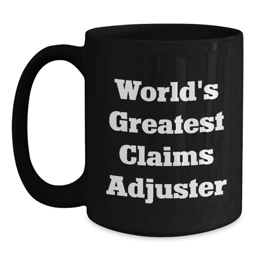 Funny Claims Adjuster Gifts from Friends - Black Coffee Mug, World's Greatest Claims Adjuster Quote, Birthday Unique Gifts for Claims Adjuster - Main